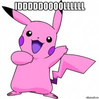 idddddoooollllll 