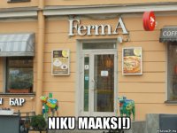  niku maaksi!)