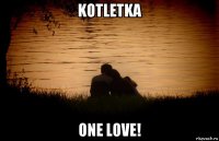 kotletka one love!