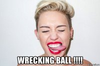  wrecking ball !!!!