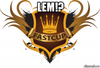 lem!? 