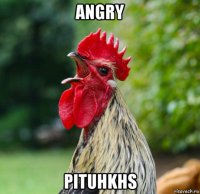 angry pituhkhs