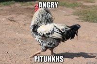 angry pituhkhs