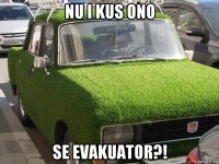 nu i kus ono se evakuator?!