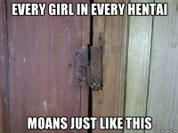 every girl in every hentai moans just like this