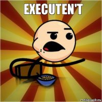 executen't