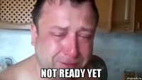  not ready yet
