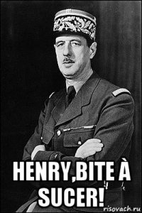  henry,bite à sucer!