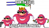 вам пизцец балди пошел нахуй