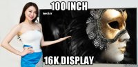 100 inch 16k display