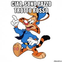 ciao, sono pazzo trotto rosso 