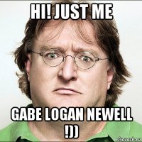 hi! just me gabe logan newell !))