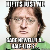 hi! its just me gabe newell!) a... half-life 2 . .