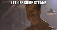let off some steam! 