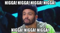 nigga! nigga! nigga! nigga! nigga! nigga! nigga!