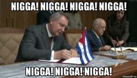 nigga! nigga! nigga! nigga! nigga! nigga! nigga!