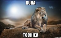 ruha tochiev