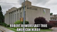  robert bowers last true american heroy