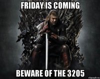 friday is coming beware of the 3205