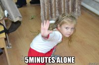  5minutes alone