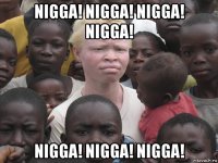 nigga! nigga! nigga! nigga! nigga! nigga! nigga!