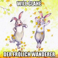 will glahé der frölich wanderer