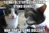 so maybe stop buying from otaku bundle? nah, that's some bullshit
