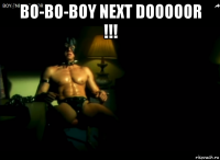 bo-bo-boy next dooooor !!! 