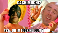 gachimuchi? yes... oh im fucking cumming! . . .