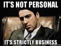 it's not personal it's strictly business