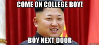 come on college boy! boy next door