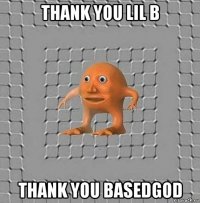 thank you lil b thank you basedgod