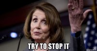  try to stop it