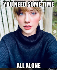 you need some time all alone