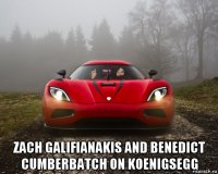  zach galifianakis and benedict cumberbatch on koenigsegg