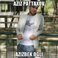 aziz pattaxov azizbek ogli