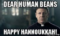 dear human beans happy hannoukkah!