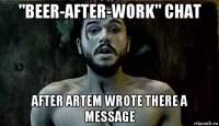 "beer-after-work" chat after artem wrote there a message
