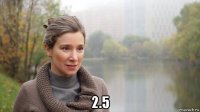  2.5