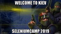 welcome to kiev seleniumcamp 2019