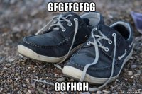 gfgffgfgg ggfhgh