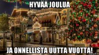 hyvää joulua ja onnellista uutta vuotta!