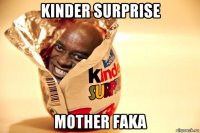 kinder surprise mother faka