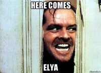 here comes elya