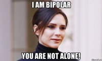 i am bipolar you are not alone!