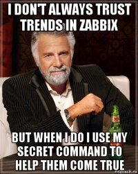 i don't always trust trends in zabbix but when i do i use my secret command to help them come true