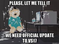 please, let me tell it we need official update to vs17