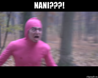 nani???! 