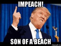 impeach! son of a beach