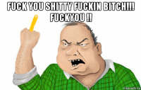 fuck you shitty fuckin bitch!!! fuckyou !! 
